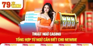 Thuật Ngữ Casino - Tổng Hợp Từ Ngữ Cần Biết Cho Newbie